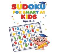 Sudoku For Smart A1 Kids Age 6-8: Smart Sudoku 100 Puzzle For the Smartest Kids to improve concentration and problem solving 8.5 x 11, 100 puzzles with solution.