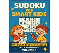 Sudoku for Smart Kids | 99+ Puzzles to Boost Young Brains With Solutions | Volume 1