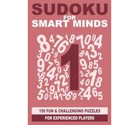 Sudoku for Smart Minds: 150 fun and challenging puzzles for experienced players (Smart Mind Puzzles)
