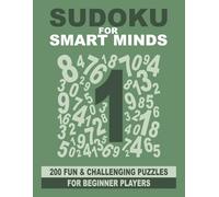 Sudoku for Smart Minds: 200 fun and challenging puzzles for beginner players (Smart Mind Puzzles)