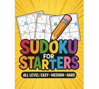 Sudoku for Starters: +300 Puzzles from Easy to Hard For Beginners with Solutions ( For All Ages )