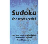 Sudoku for stress relief: clear your head, ease your mind and distract yourself from life's stresses