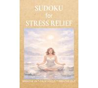 Sudoku for Stress Relief: Sudoku for Stress Relief | Help Calm The Mind, Relax, and Focus | 6x9 inches,110 pages | 50+ Puzzles | Solutions Included