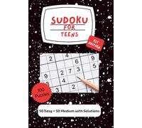 Sudoku for Teens- 1st Edition: A Sudoku Puzzle Book for Ages 12 - Adult; Includes 50 Easy and 50 Medium Puzzles with Solutions