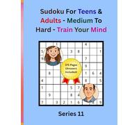 Sudoku For Teens & Adults - Medium to Hard - Train Your Mind: Large Print | 8.5x11 Inch | 9x9 | 300 Games | 375 Pages (Answers Included) | Series 11
