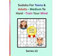 Sudoku For Teens & Adults - Medium to Hard - Train Your Mind: Large Print | 8.5x11 Inch | 9x9 | 300 Games | 375 Pages (Answers Included) | Series 13