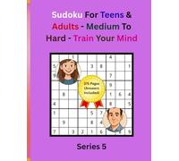 Sudoku For Teens & Adults - Medium to Hard - Train Your Mind: Large Print | 8.5x11 Inch | 9x9 | 300 Games | 375 Pages (Answers Included) | Series 5