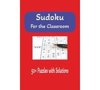 Sudoku for the Classroom: 50+ Puzzles with Solutions: Sudoku for Classroom Teachers | Earlier Finishers | Brain Teasers | 6x9 inches, 110 pages, 50+ Puzzles | Solutions Included