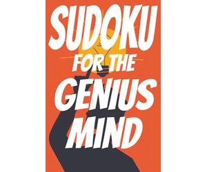 SUDOKU FOR THE GENIUS MIND: Hard sudoku puzzles for the genius | 100 puzzles with solutions | 6X9 format | easy to read font