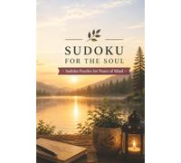 Sudoku for the Soul: Calming Sudoku Challenges to Relax Your Mind and Sharpen Your Focus | 55+ Puzzles | Easy-to-Read Layouts | One Puzzle Per Page | Solutions Included