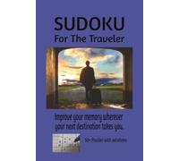 Sudoku For The Traveler: Sudoku to improve your memory wherever your next destination takes you | 6x9 Inches, 110 pages | 50+ Puzzles | Solutions Included