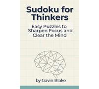 Sudoku for Thinkers: Easy Puzzles to Sharpen Focus and Clear the Mind