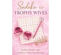 Sudoku for Trophy Wives: Sudoku Puzzles with Confidence Boosting Mesages | LARGE PRINT | One Puzzle Per Page | 50+ Puzzles | 6x9 Inches, 110 pages | ... (Mother/Grandmothers Day Sudoku + Quotes)