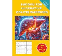 SUDOKU FOR ULCERATIVE COLITIS WARRIORS: Brain Games for Rest, Focus and Resilience , 6 * 9 inches, 110 pages, 50 Plus Puzzles with solutions included