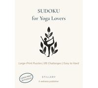 Sudoku for Yoga Lovers: Large-Print Puzzles | 85 Challenges from Easy to Hard | A Mindful Puzzle Book for Relaxation and Focus (Stillery Mindfulness Library)