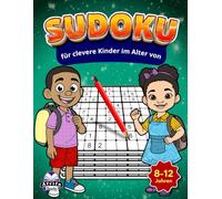 Sudoku für clevere Kinder im Alter von 8-12 Jahren: Lustige, gehirnfördernde Mathespiele zur Entwicklung von Logik, Konzentration und ... 200 Rätsel von leicht bis schwer mit Lösungen