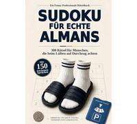 Sudoku für echte Almans: 300 Rätsel für Menschen, die beim Lüften auf Durchzug achten - mit 150 trockenen Sprüchen (Funny Professionals Rätselbücher)