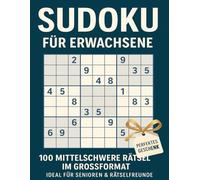 SUDOKU FÜR ERWACHSENE: 100 MITTELSCHWERE RÄTSEL IM GROSSFORMAT - IDEAL FÜR SENIOREN & RÄTSELFREUNDE