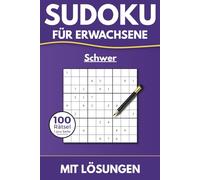 Sudoku für Erwachsene - 100 Rätsel Schwer | 1 Rätsel pro Seite | Mit allen Lösungen: Klares Design · Für Fortgeschrittene und Profis (Sudoku 100)