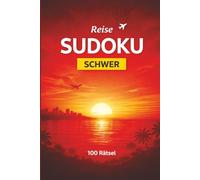 Sudoku für Erwachsene - 100 schwere Rätsel: Reise Sudoku Buch - Logikrätsel zur Entspannung und Konzentration