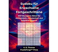 Sudoku für Erwachsene Fortgeschrittene: 300 fokussierte Rätsel für Achtsamkeit, Gelassenheit und kognitive Balance (sudoku erwachsene mittel)