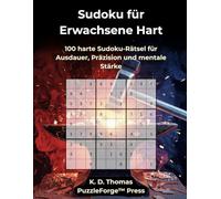 Sudoku für Erwachsene Hart: 100 harte Sudoku-Rätsel für Ausdauer, Präzision und mentale Stärke