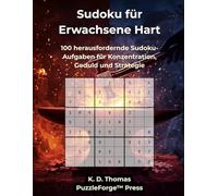 Sudoku für Erwachsene Hart: 100 herausfordernde Sudoku-Aufgaben für Konzentration, Geduld und Strategie