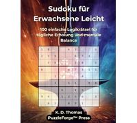 Sudoku für Erwachsene Leicht: 100 einfache Logikrätsel für tägliche Erholung und mentale Balance