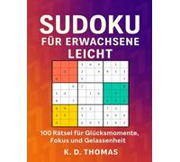 Sudoku für Erwachsene Leicht: 100 leichte Rätsel für Glücksmomente, Fokus und Gelassenheit