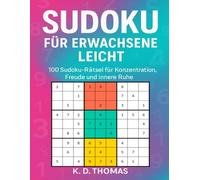 Sudoku für Erwachsene Leicht: 100 Sudoku-Rätsel für Konzentration, Freude und innere Ruhe