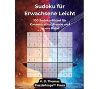 Sudoku für Erwachsene Leicht: 100 Sudoku-Rätsel für Konzentration, Freude und innere Ruhe (PuzzleForge™ Sudoku Leicht Schmiede-Reihe - Entspanntes Gehirntraining mit klaren Rätseln)