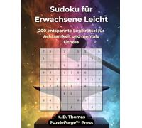 Sudoku für Erwachsene Leicht: 200 entspannte Logikrätsel für Achtsamkeit und mentale Fitness