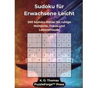 Sudoku für Erwachsene Leicht: 200 Sudoku-Rätsel für ruhige Momente, Fokus und Lebensfreude (PuzzleForge™ Sudoku Leicht Schmiede-Reihe - Entspanntes Gehirntraining mit klaren Rätseln)