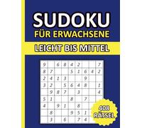 Sudoku für Erwachsene Leicht bis Mittel: 408 Sudoku 9x9 mit Lösungen