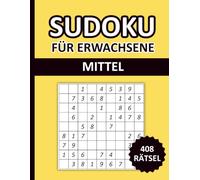 Sudoku für Erwachsene Mittel: 408 Rätsel Sudoku 9x9 mit Lösungen