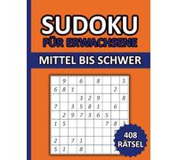 Sudoku für Erwachsene Mittel bis Schwer: 408 Sudoku 9x9 mit Lösungen