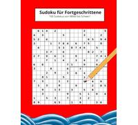Sudoku für Fortgeschrittene: 100 herausfordernde Sudoku-Rätsel für Erwachsene - Mittel bis Schwer