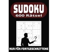 Sudoku Für Fortgeschrittene: 600 der schwierigsten Rätsel mit Lösungen