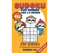 Sudoku für Kinder 4-6 Jahre: 250 4x4-Sudoku-Rätsel für Kinder von 4 bis 6 Jahren - mit drei Schwierigkeitsgraden: leicht, mittel und schwierig