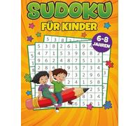 Sudoku für Kinder 6-8 Jahre: Unterhaltsame und einfache 4×4-, 6×6- und 9×9-Logikrätsel zur Steigerung der Gehirnleistung, Konzentration und Problemlösungsfähigkeit