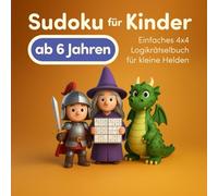 Sudoku für Kinder Ab 6 Jahren: Einfaches 6x6 Logikrätselbuch für kleine Helden