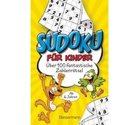 Sudoku für Kinder. Ab 6 Jahren: Über 100 fantastische Zahlenrätsel - Fördert die Konzentration und das logische Verständnis