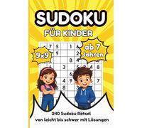 Sudoku für Kinder ab 7 Jahren: 240 Sudoku Rätsel 9×9 für Kinder, von leicht bis schwer, mit Lösungen