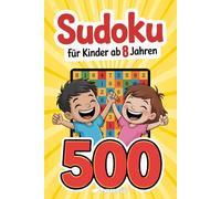 Sudoku - Für Kinder ab 8 Jahren: 500 Sudoku-Rätsel mit Anleitung und Lösungen - 4x4, 6x6, 9x9 - jeweils von sehr leicht bis schwer (Beschäftigungsbücher für die Grundschule)