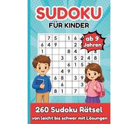Sudoku für Kinder ab 9 Jahren: 260 Sudoku Rätsel 9×9 für Kinder, von leicht bis schwer, mit Lösungen