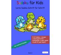 Sudoku für Kinder - Schritt für Schritt lösen lernen: 96 spannende Rätsel mit einfachen Erklärungen, 6 Schwierigkeitsstufen und kindgerechten Strategien (8-14 Jahre)