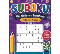 SUDOKU für Kinder und Erwachsene Mittleres Niveau 9x9: 50 Sudoku-Rätsel für Kinder, Jugendliche, Erwachsene und Senioren