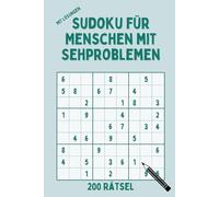 Sudoku für Menschen mit Sehproblemen: 200 Rätsel im Großdruck mit Lösungen - Extra große Zahlen - Einfach bis Mittel - Ideal für Senioren und Menschen mit Sehschwäche