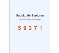 Sudoku für Senioren - 100 große Rätsel mit Lösungen: Großdruck Sudoku Rätselbuch für Erwachsene und Senioren - Einfach bis Mittel