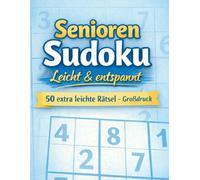 Sudoku für Senioren - Entspannt rätseln: Besonders große Zahlen, extra leichte Aufgaben & klare Kästchen für stressfreies Knobeln